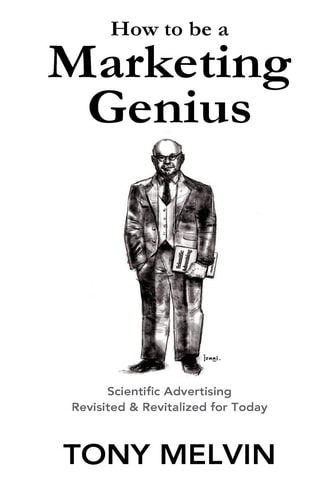 How to Be a Marketing Genius Scientific Advertising Revisited and Revitalized for Today