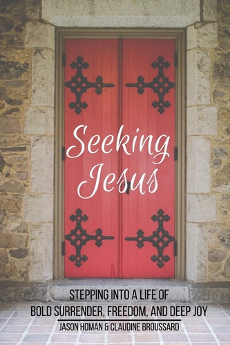 Seeking Jesus Stepping Into a Life of Bold Surrender, Freedom, and Deep Joy