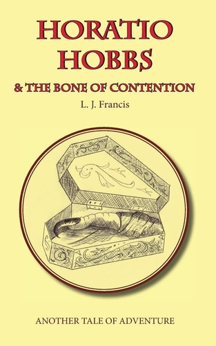 Horatio Hobbs and the Bone of Contention Another Tale of Adventure