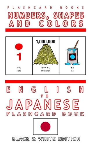 Numbers, Shapes and Colors - English to Japanese Flash Card Book Black and White Edition - Japanese for Kids