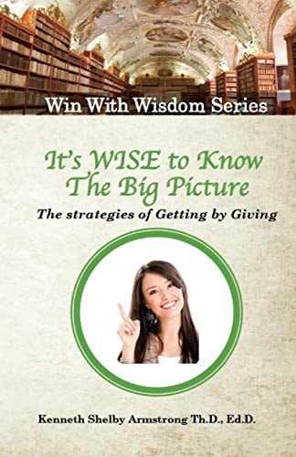 It's Wise to Know The Big Picture The Strategies of Getting by Giving