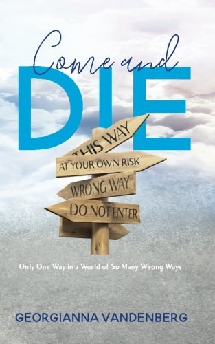 Come and Die Only One Way in a World of So Many Wrong Ways