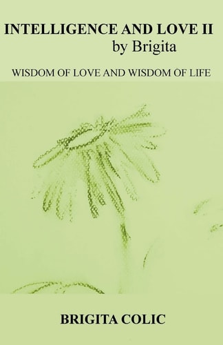 Intelligence and Love by Brigita II Wisdom of Love and Wisdom of Life