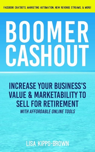 Boomer Cashout Increase Your Business's Value and Marketability to Sell for Retirement