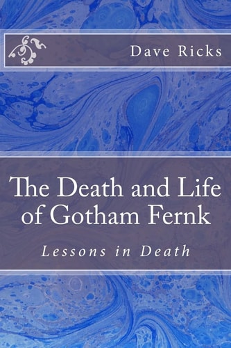 The Death and Life of Gotham Fernk Lessons in Death