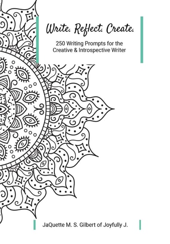 Write. Reflect. Create. 250 Writing Prompts for Creative and Introspective Writer