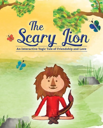 The Scary Lion An Interactive Yogic Tale of Friendship and Love