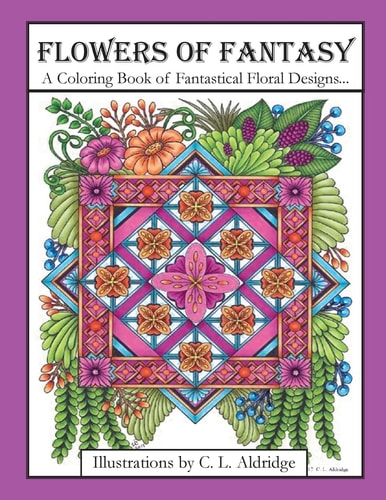 Flowers of Fantasy A Coloring Book of Fantastical Flower Designs, Flowers in Vases, Flowers and Poetry and More!