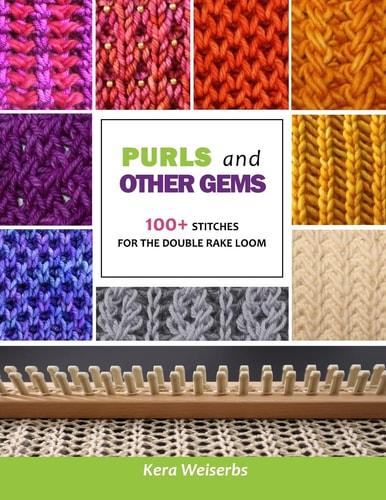 Purls and Other Gems 100+ Stitches for the Double Rake Loom