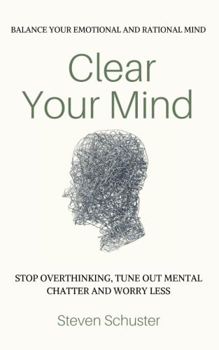 Clear Your Mind Stop Overthinking, Tune Out Mental Chatter And Worry Less - Balance Your Emotional And Rational Mind