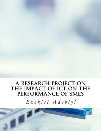 A Research Project on the Impact of ICT on the Performance of SMEs.