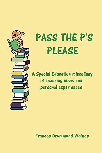 Pass the P's Please A Special Education Miscellany of Teaching Ideas and Experiences