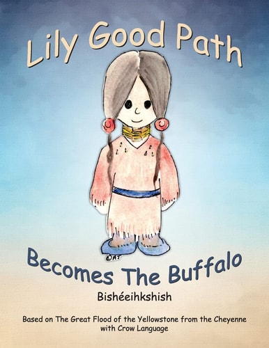 Lily Good Path Bisheeihkshish Lily Good Path Becomes the Buffalo, Crow Language