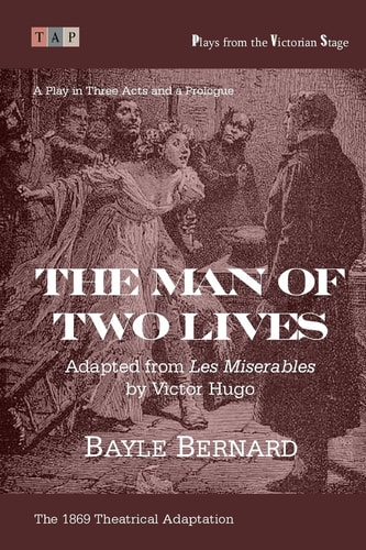 The Man of Two Lives A Play in Three Acts: Adapted from ?Les Miserables?