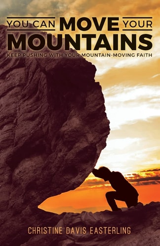 You Can Move Your Mountains Keep Pushing with Your Mountain-Moving Faith