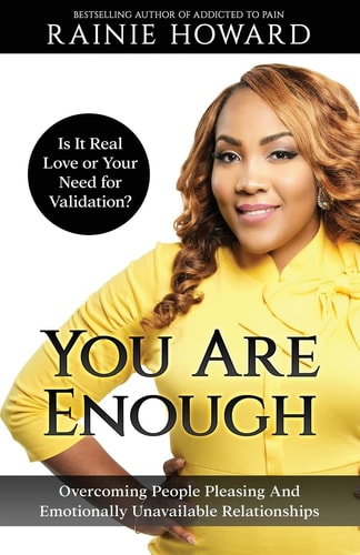You Are Enough Is It Love Or Your Need for Validation?: Overcoming People Pleasing And Emotionally Unavailable Relationships