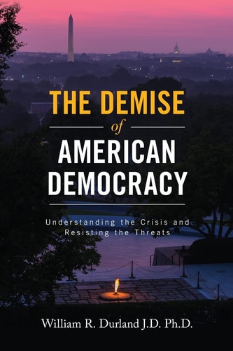 The Demise of American Democracy Understanding the Crisis and Resisting the Threats