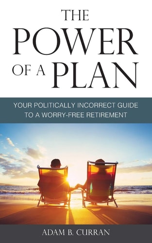 The Power of a Plan Your Politically Incorrect Guide to a Worry-Free Retirement