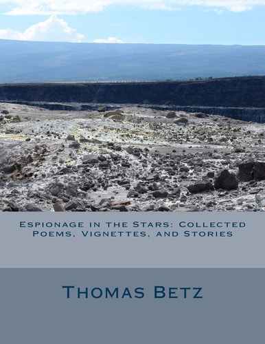 Espionage in the Stars Collected Poems, Vignettes, and Stories