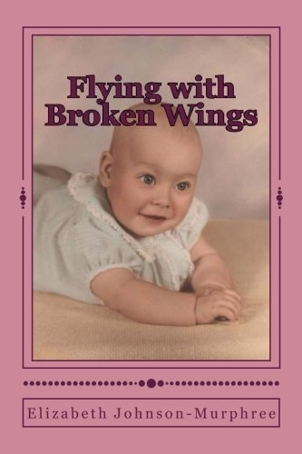 Flying with Broken Wings The Life Story of Charlotte Jean Murphree