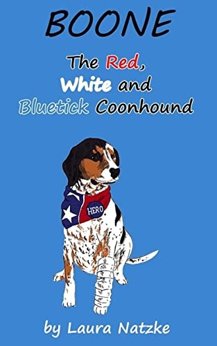 Boone The Red, White and Bluetick Coonhound: Boone: The Red, White and Bluetick Coonhound