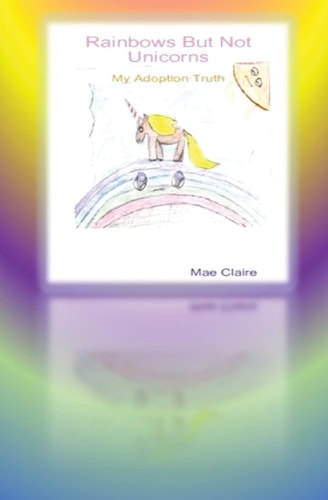 Rainbows But Not Unicorns My Adoption Truth