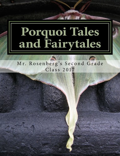 Porquoi Tales and Fairytales Mr. Rosenberg's Second Grade Class 2017
