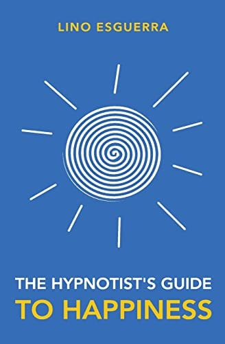 Hypnotists Guide to Happiness Navigating Through the Maze of Negativity