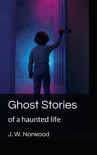 Ghost Stories Of a Haunted Life