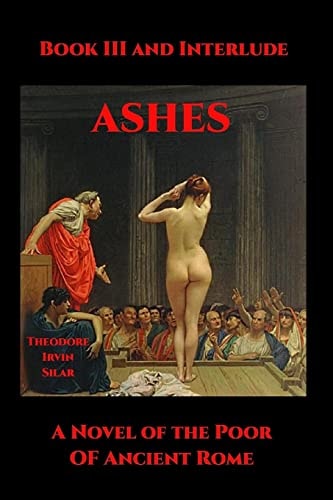 Ashes III A Novel of the Poor of Ancient Rome