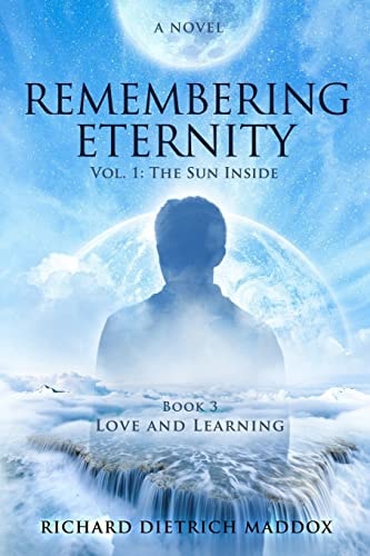 Remembering Eternity Volume 1: The Sun Inside: Book 3 Love and Learning