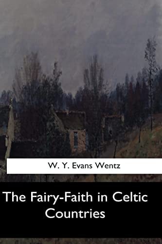 The Fairy-Faith in Celtic Countries