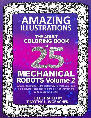 Amazing Illustrations-Mechanical Robots Volume 2 An Adult Coloring Book