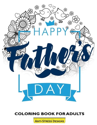 Happy Father's Day Coloring Book For Adults Fathers Day Coloring Book Anti-Stress Designs