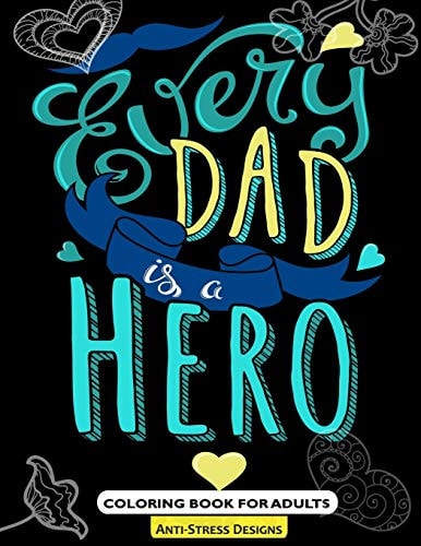 "Every Dad is a Hero" Coloring Book For Adults Fathers Day Coloring Book Anti-Stress Designs