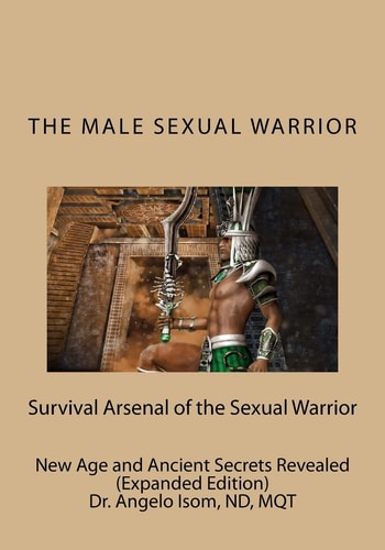 The Male Sexual Warrior The Survival Arsenal of the Sexual Warrior