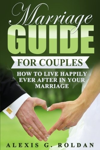 Marriage Guide for Couples How To Live Happily Ever After In Your Marriage