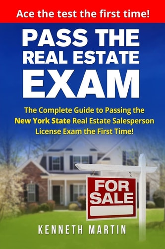 Pass the Real Estate Exam The Complete Guide to Passing the New York State Real Estate Salesperson License Exam the First Time!