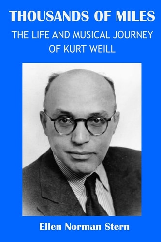 Thousands of Miles The Life and Musical Journey of Kurt Weill