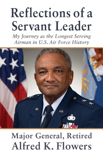 Reflections of a Servant Leader My Journey as the Longest Serving Airman in U. S. Air Force History