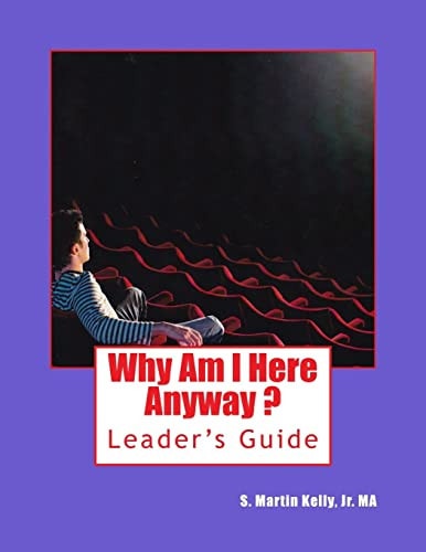 Why Am I Here Anyway - Leader's Guide Guidelines for Group Leaders