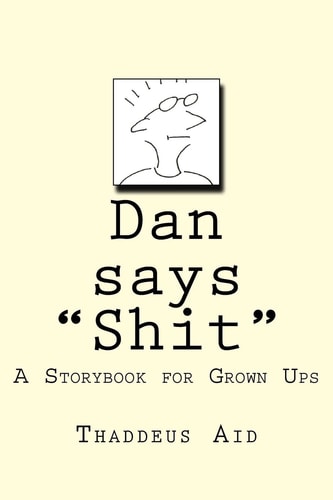 Dan Says Shit A Storybook for Grown Ups