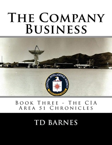 The Company Business Book Three - The CIA Area 51 Chronicles