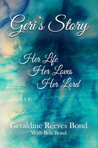 Geri's Story Her Life, Her Loves, Her Lord