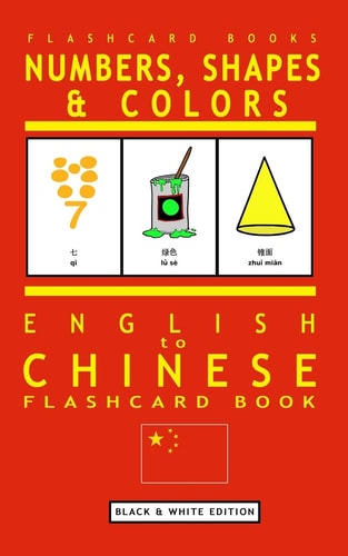 Numbers, Shapes and Colors - English to Chinese Flash Card Book Black and White Edition - Chinese for Kids