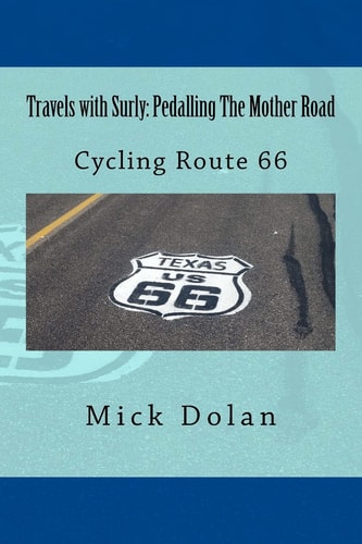 Travels with Surly Pedalling The Mother Road: Solo, Unsupported Cycle of Route 66