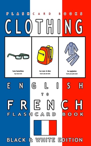Clothing - English to French Flash Card Book Black and White Edition - French for Kids