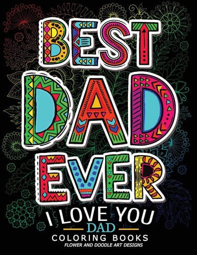 Best Dad Ever (I Love You Dad Coloring Book) Awesome Gift for Father (Father Day Coloring Book for Adults)
