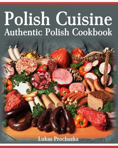 Polish Cuisine Authentic Polish Cookbook