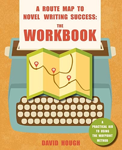 A Route Map to Novel Writing Success: the Workbook A Practical Aid to Using the Waypoint Method